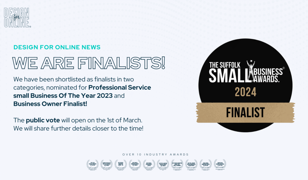Design for Online® is thrilled to announce that we have been selected as finalists in two prestigious categories for the 2023 Suffolk Small Businesses Awards. The nominations include recognition as a finalist for Professional Service Small Business of the Year 2023 and a distinguished Business Owner Finalist.